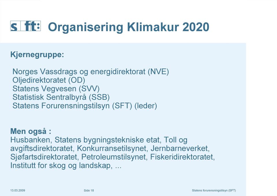 Husbanken, Statens bygningstekniske etat, Toll og avgiftsdirektoratet, Konkurransetilsynet, Jernbarneverket,