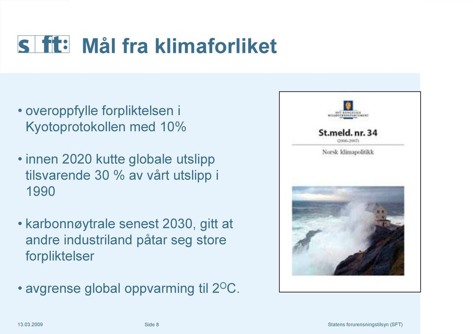 1990 karbonnøytrale senest 2030, gitt at andre industriland påtar seg