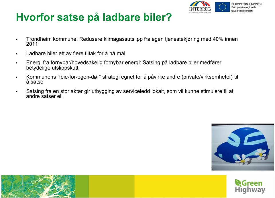 tiltak for å nå mål Energi fra fornybar/hovedsakelig fornybar energi: Satsing på ladbare biler medfører betydelige