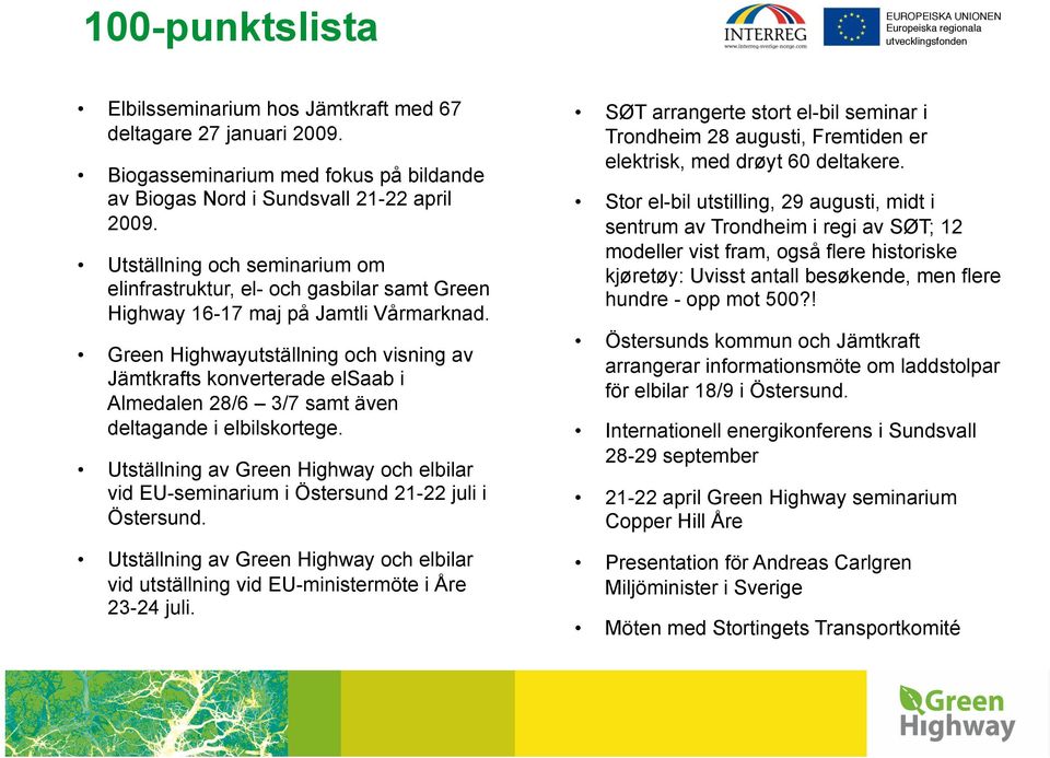 Green Highwayutställning och visning av Jämtkrafts konverterade elsaab i Almedalen 28/6 3/7 samt även deltagande i elbilskortege.