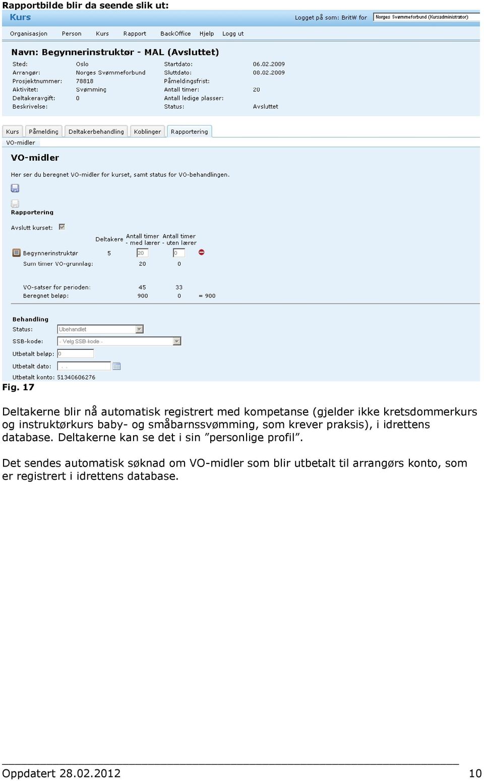 instruktørkurs baby- og småbarnssvømming, som krever praksis), i idrettens database.