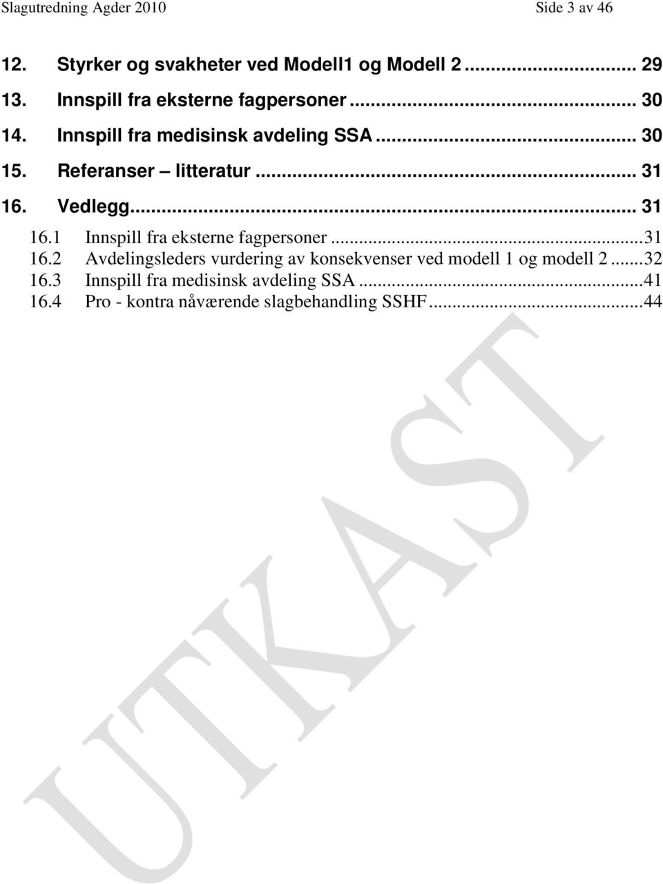 .. 31 16. Vedlegg... 31 16.1 Innspill fra eksterne fagpersoner... 31 16.2 Avdelingsleders vurdering av konsekvenser ved modell 1 og modell 2.