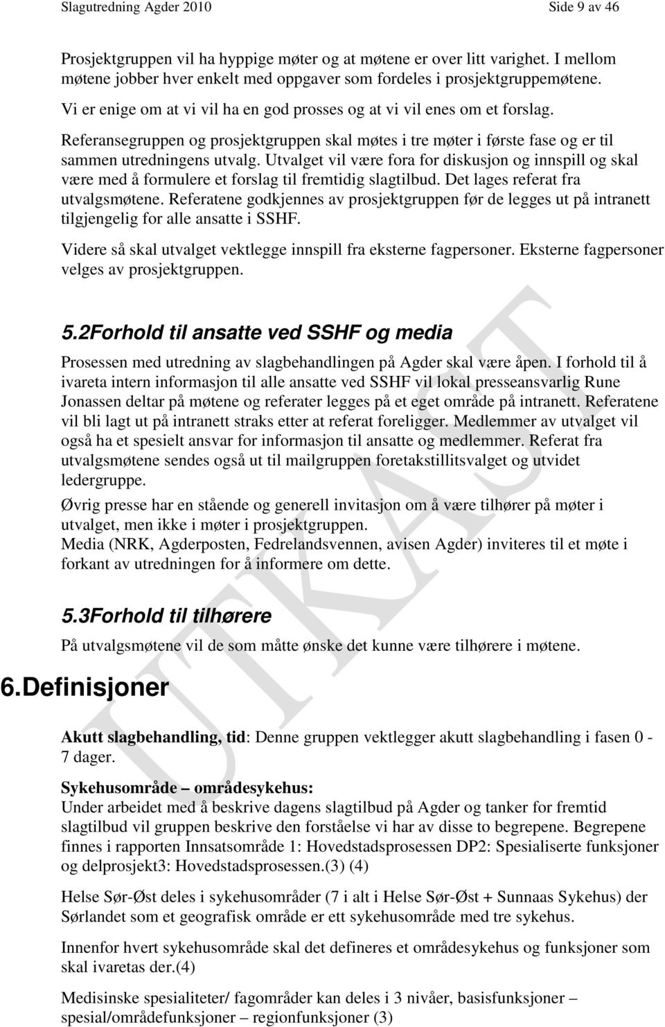 Utvalget vil være fora for diskusjon og innspill og skal være med å formulere et forslag til fremtidig slagtilbud. Det lages referat fra utvalgsmøtene.