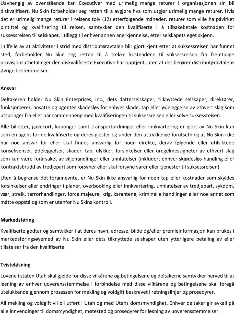 kostnaden for suksessreisen til selskapet, i tillegg til enhver annen anerkjennelse, etter selskapets eget skjønn.