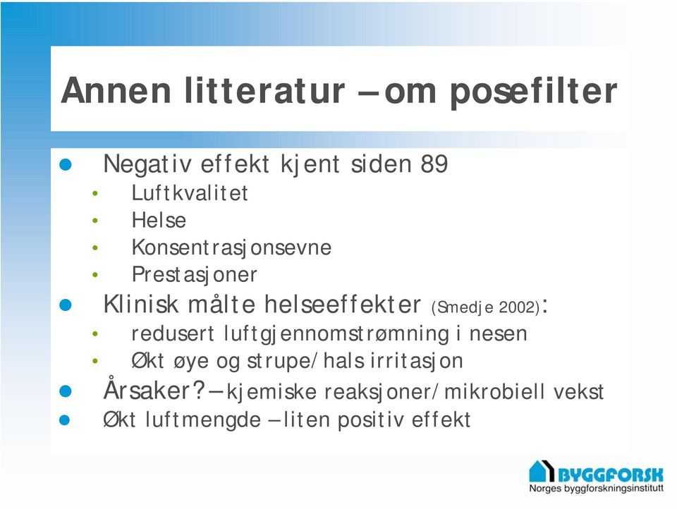 2002): redusert luftgjennomstrømning i nesen Økt øye og strupe/hals