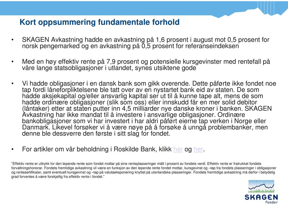 Dette påførte ikke fondet noe tap fordi låneforpliktelsene ble tatt over av en nystartet bank eid av staten.