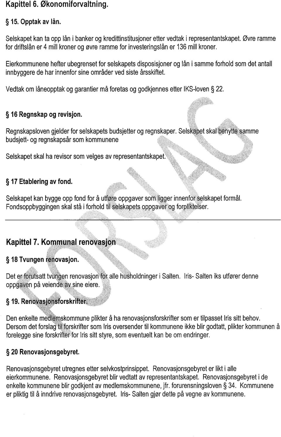 Eierkommunene hefter ubegrenset for selskapets disposisjoner og lån i samme forhold som det antall innbyggere de har innenfor sine områder ved siste årsskiftet.