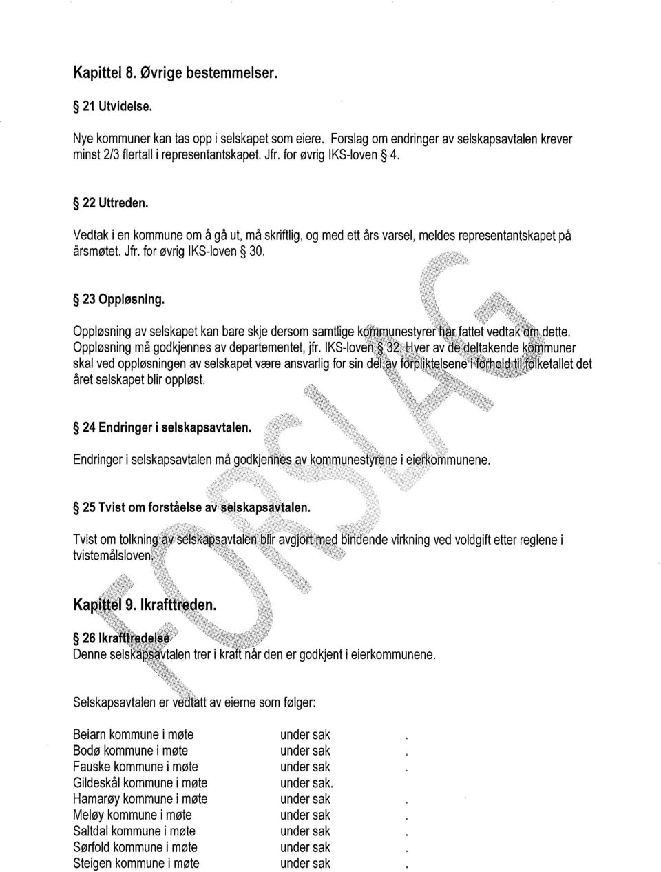 Oppløsning av selskapet kan bare skje dersom samtlige Oppløsning må godkjennes av departementet, jfr. IKS-Iove. skal ved oppløsningen av selskapet være ansvarlig for sin d året selskapet blir oppløst.