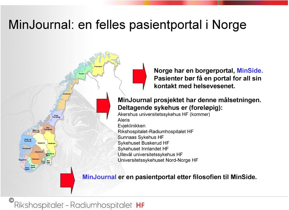 Østfold Nordland MinJournal prosjektet har denne målsetningen.