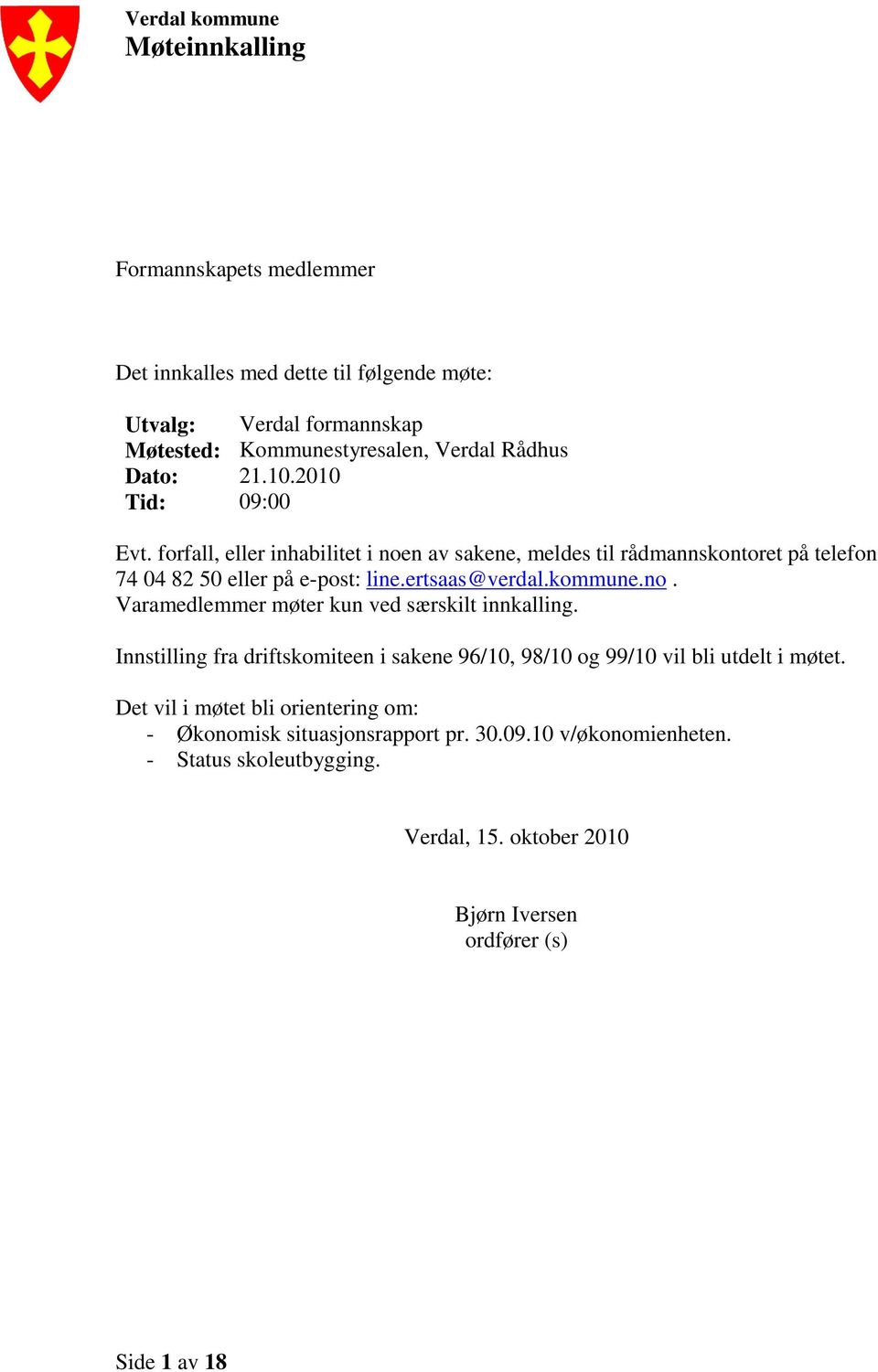 ertsaas@verdal.kommune.no. Varamedlemmer møter kun ved særskilt innkalling. Innstilling fra driftskomiteen i sakene 96/10, 98/10 og 99/10 vil bli utdelt i møtet.