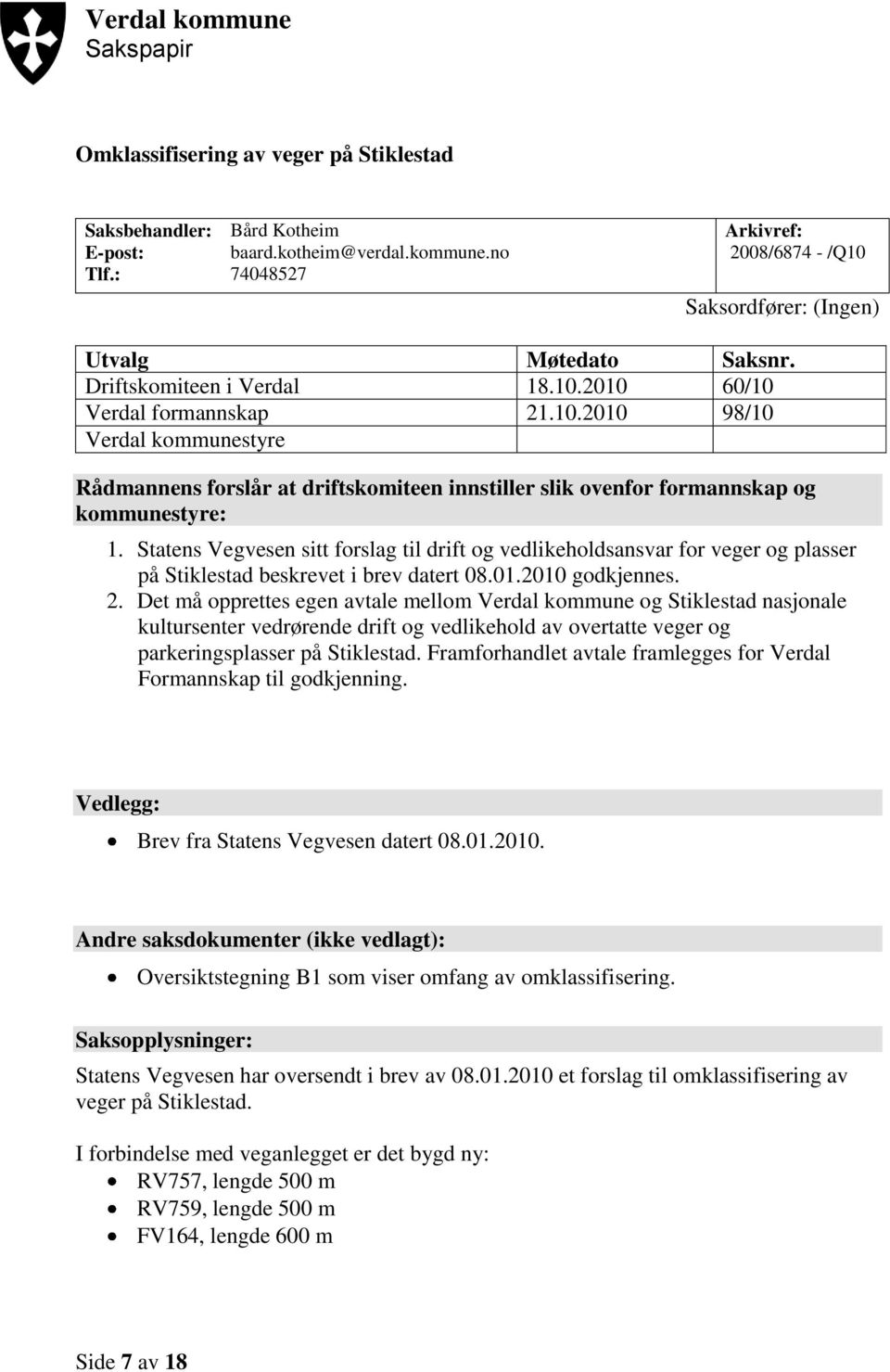 Statens Vegvesen sitt forslag til drift og vedlikeholdsansvar for veger og plasser på Stiklestad beskrevet i brev datert 08.01.2010 godkjennes. 2.