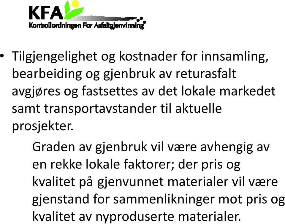 Graden av gjenbruk vil være avhengig av en rekke lokale faktorer; der pris og kvalitet på