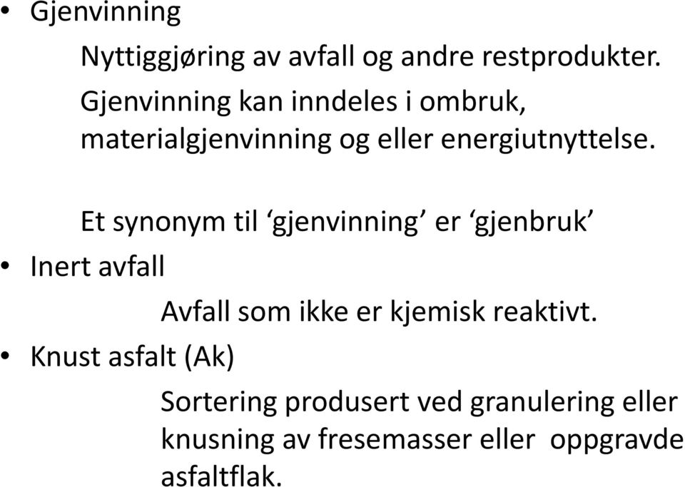 Et synonym til gjenvinning er gjenbruk Inert avfall Avfall som ikke er kjemisk reaktivt.