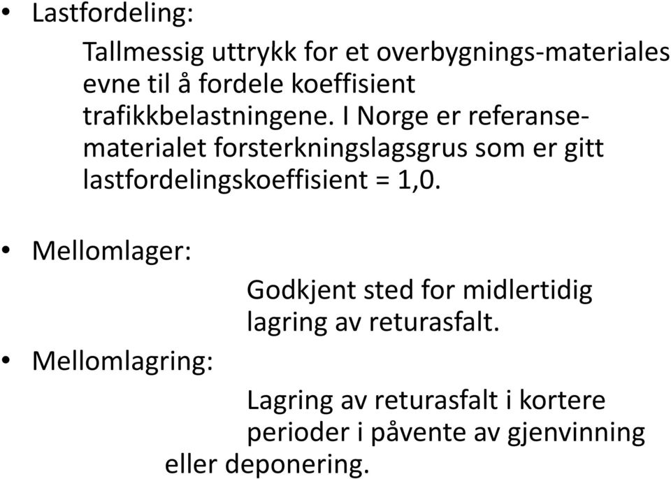 I Norge er referanse materialet forsterkningslagsgrus som er gitt lastfordelingskoeffisient = 1,0.