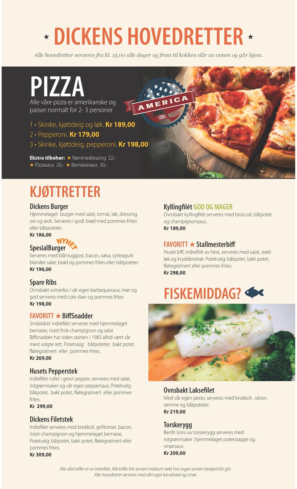 Kr 198,00 Ekstra tilbehør: Rømmedressing 22,- Pizzasaus 20,- Bernaisesaus 30,- KJØTTRETTER Dickens Burger Hjemmelaget burger med salat, tomat, løk, dressing, ost og aioli.