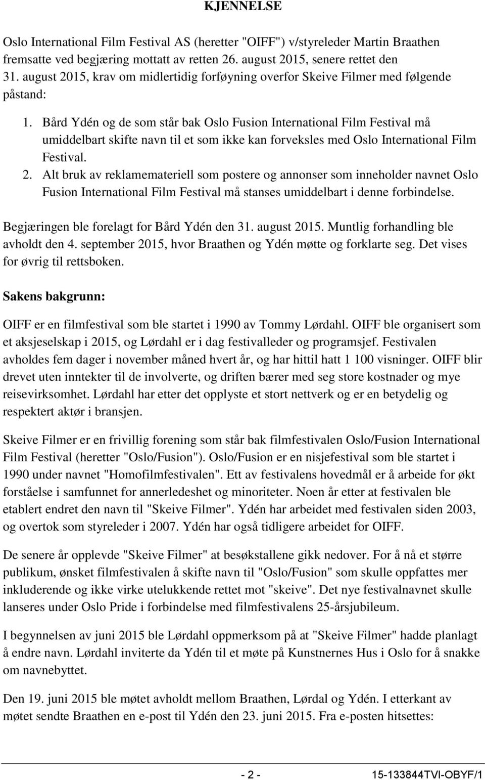 Bård Ydén og de som står bak Oslo Fusion International Film Festival må umiddelbart skifte navn til et som ikke kan forveksles med Oslo International Film Festival. 2.