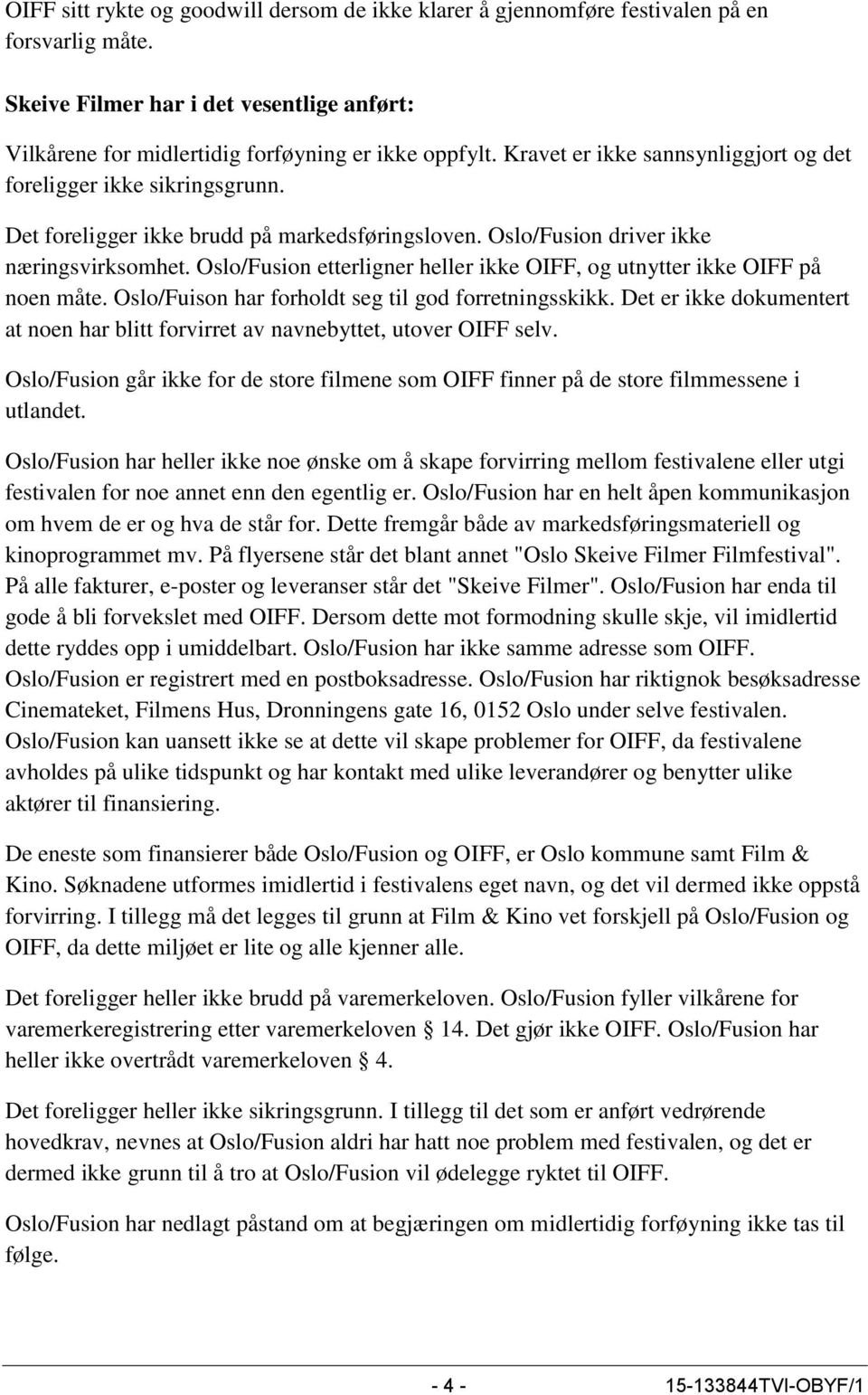 Oslo/Fusion etterligner heller ikke OIFF, og utnytter ikke OIFF på noen måte. Oslo/Fuison har forholdt seg til god forretningsskikk.