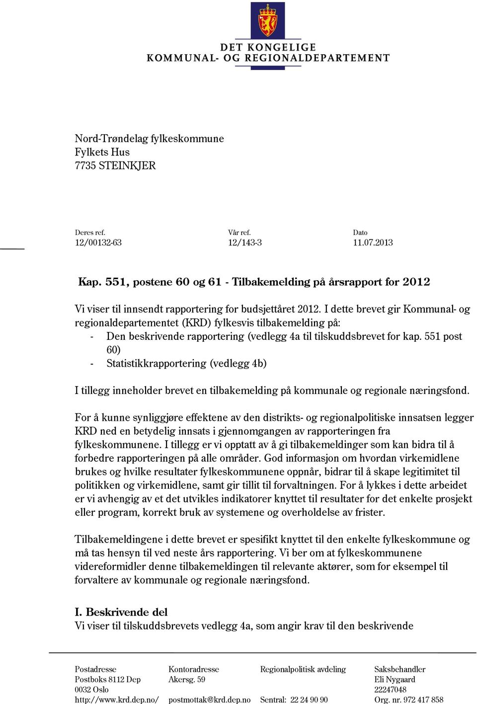 I dette brevet gir Kommunal- og regionaldepartementet (KRD) fylkesvis tilbakemelding på: - Den beskrivende rapportering (vedlegg 4a til tilskuddsbrevet for kap.