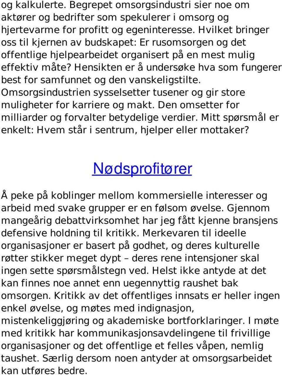 Hensikten er å undersøke hva som fungerer best for samfunnet og den vanskeligstilte. Omsorgsindustrien sysselsetter tusener og gir store muligheter for karriere og makt.