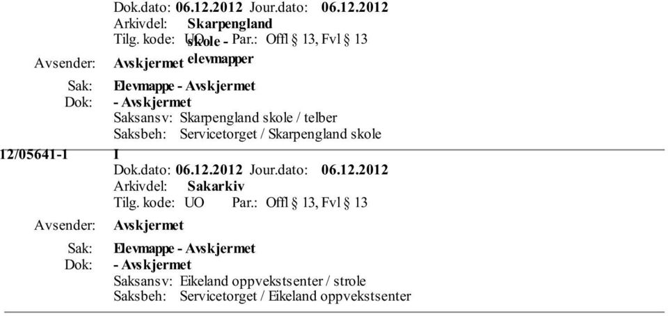 Saksbeh: Servicetorget / Skarpengland skole 12/05641-1 I Tilg. kode: UO Par.