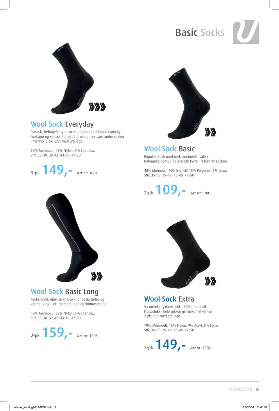Behagelig bomull og elastisk Lycra i resten av sokken. 40% Merinoull, 40% Bomull, 15% Polyester, 5% Lycra.