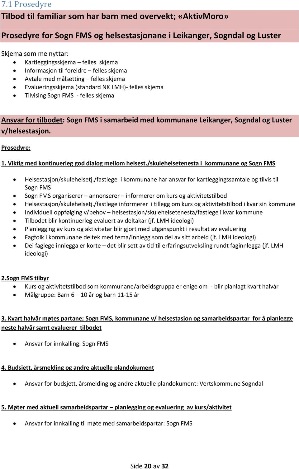 samarbeid med kommunane Leikanger, Sogndal og Luster v/helsestasjon. Prosedyre: 1. Viktig med kontinuerleg god dialog mellom helsest.