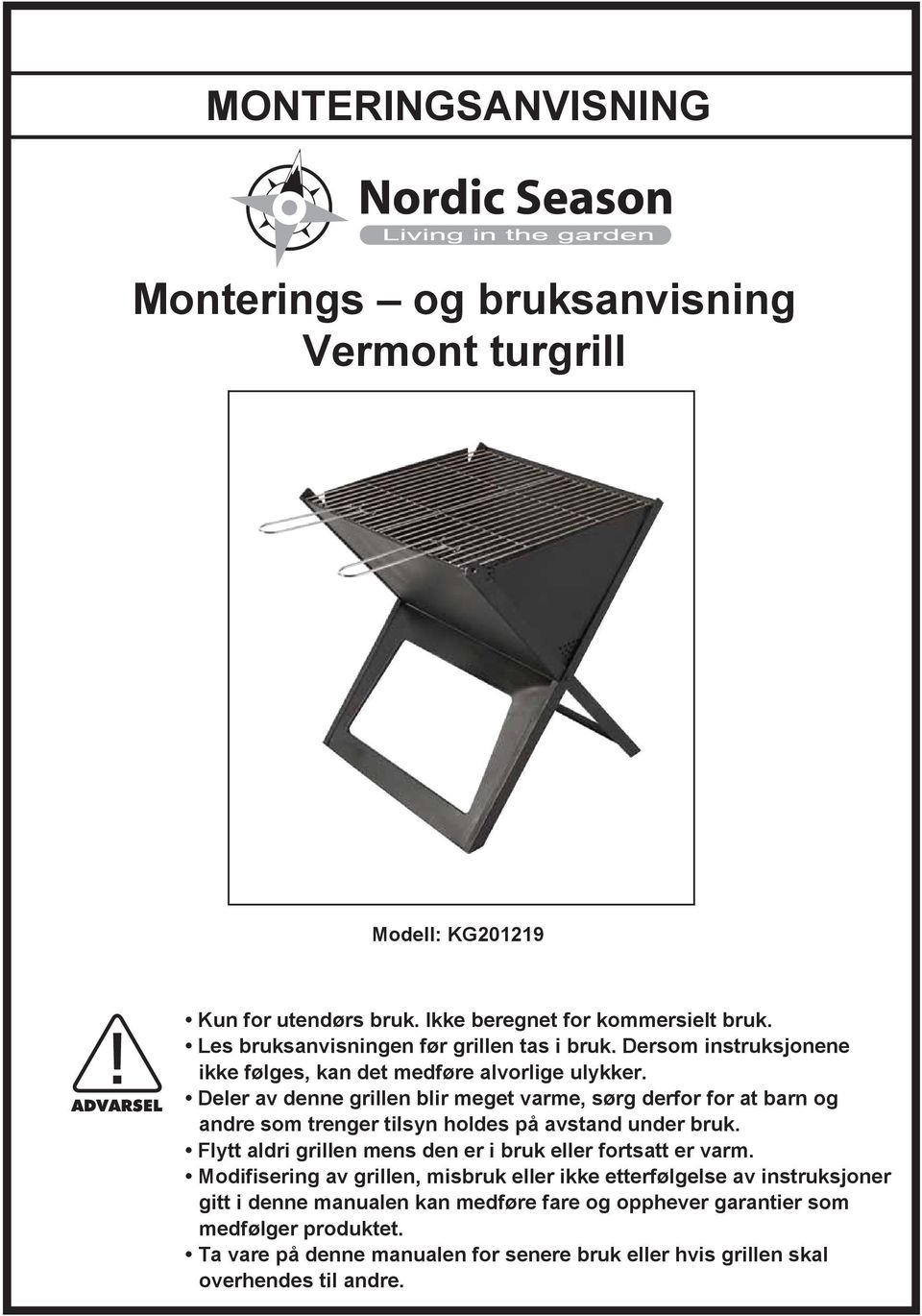 Deler av denne grillen blir meget varme, sørg derfor for at barn og andre som trenger tilsyn holdes på avstand under bruk.