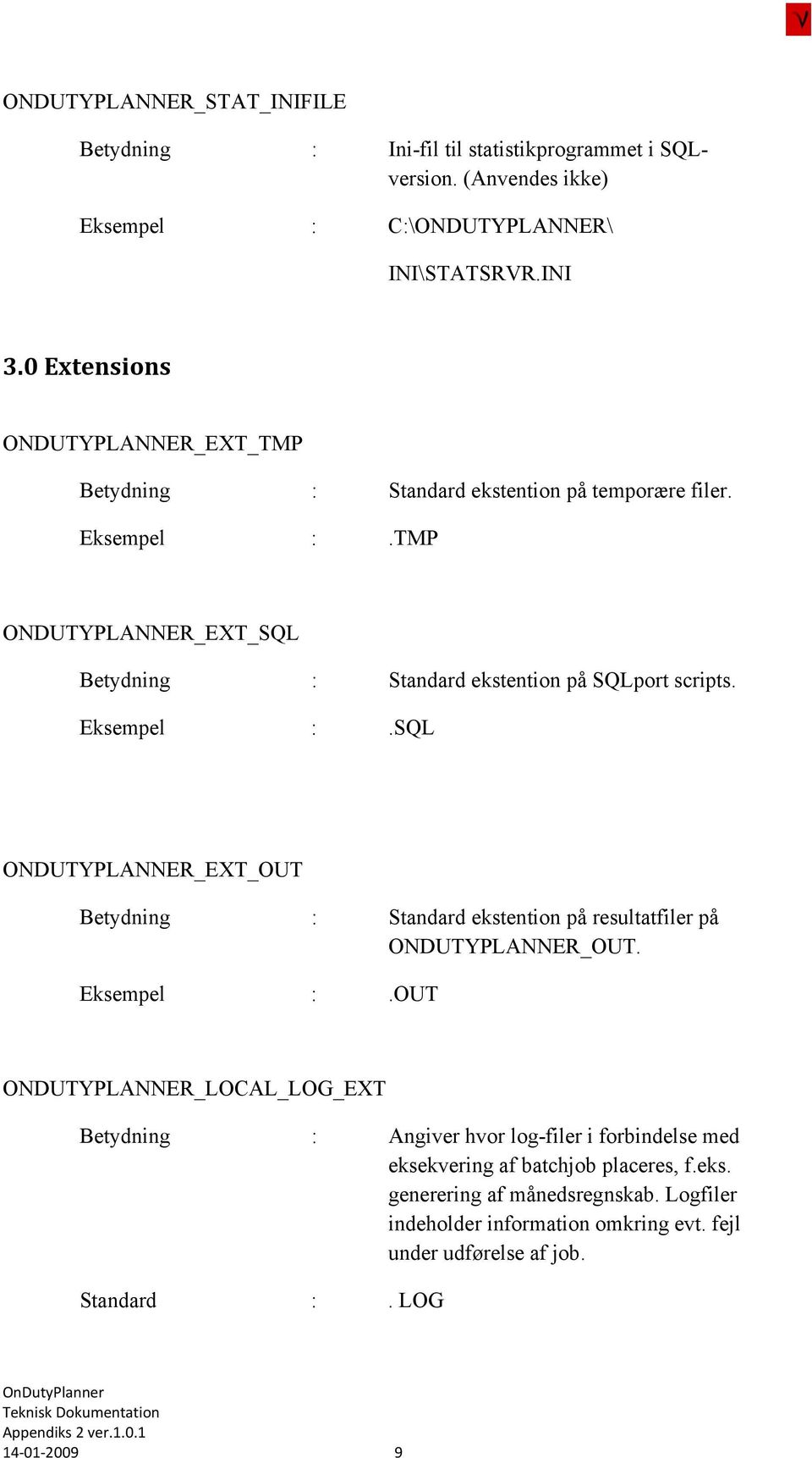 Eksempel :.SQL ONDUTYPLANNER_EXT_OUT Betydning : Standard ekstention på resultatfiler på ONDUTYPLANNER_OUT. Eksempel :.