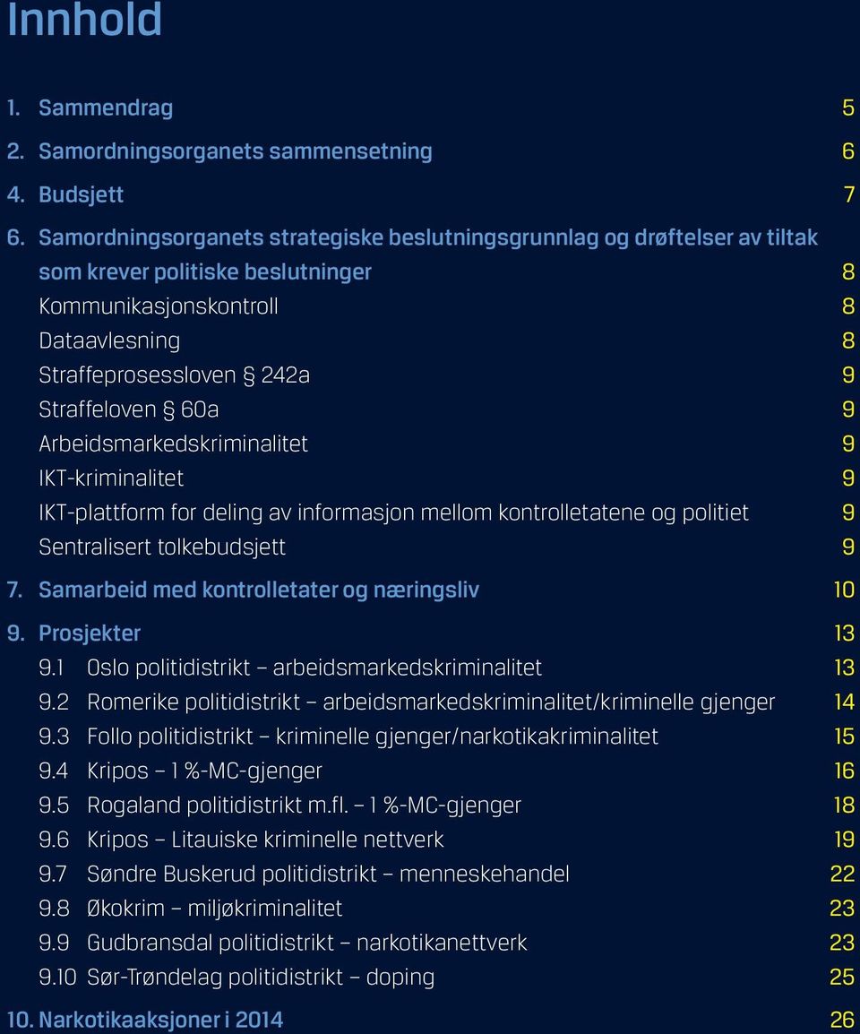 Arbeidsmarkedskriminalitet 9 IKT-kriminalitet 9 IKT-plattform for deling av informasjon mellom kontrolletatene og politiet 9 sentralisert tolkebudsjett 9 7.