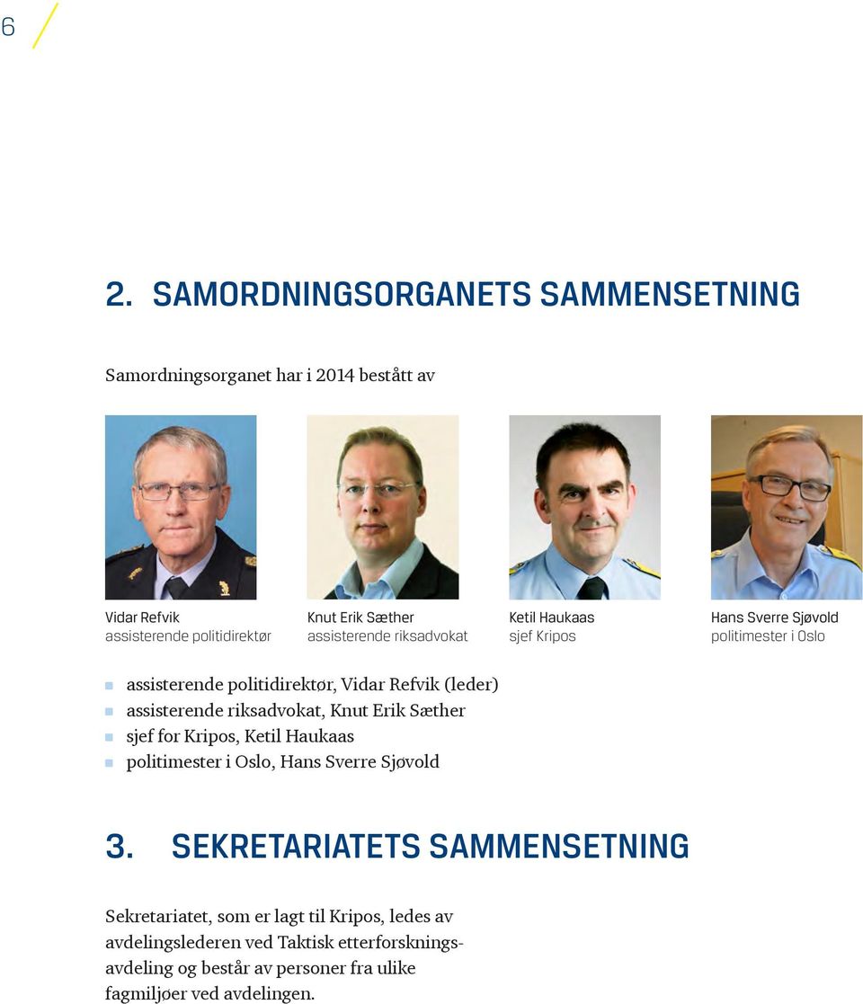 assisterende riksadvokat, Knut Erik Sæther sjef for Kripos, Ketil Haukaas politimester i Oslo, Hans Sverre Sjøvold 3.