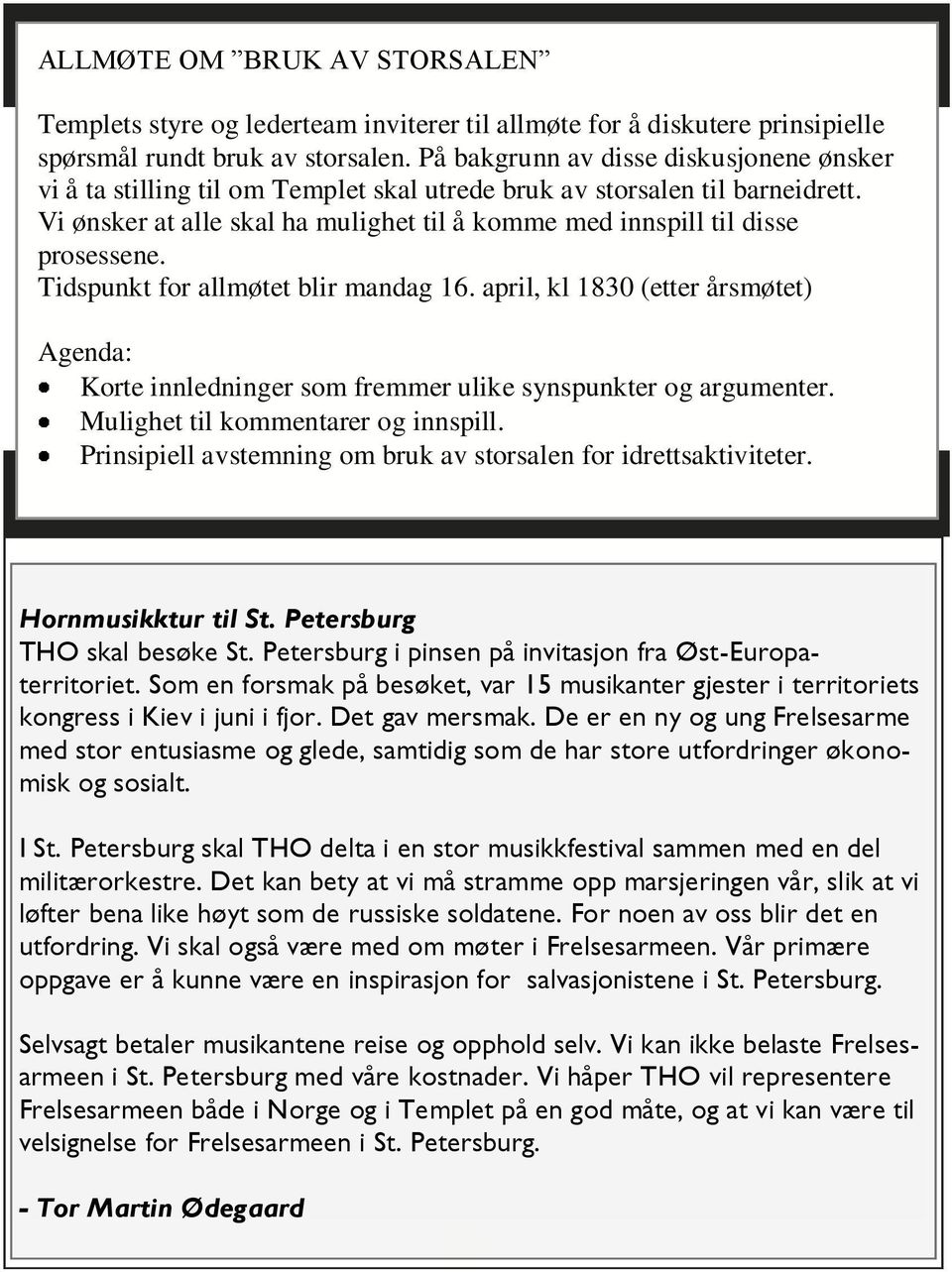 Vi ønsker at alle skal ha mulighet til å komme med innspill til disse prosessene. Tidspunkt for allmøtet blir mandag 16.