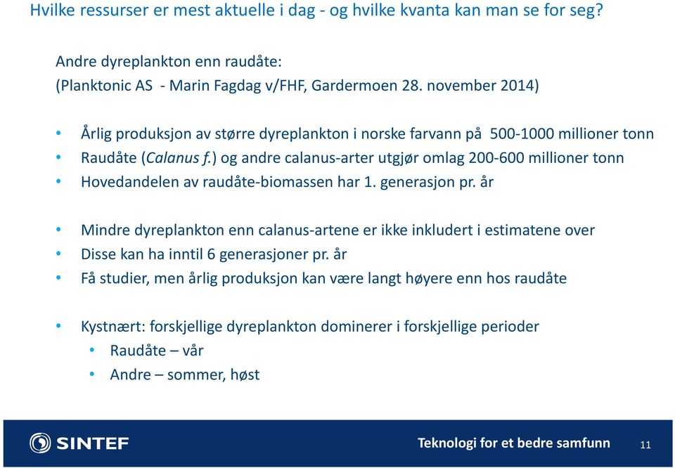 ) og andre calanus-arter utgjør omlag 200-600 millioner tonn Hovedandelen av raudåte-biomassen har 1. generasjon pr.