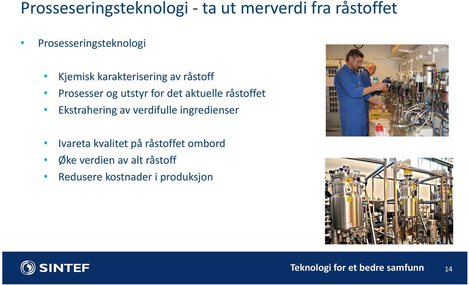 Ekstrahering av verdifulle ingredienser Ivareta kvalitet på råstoffet ombord Øke