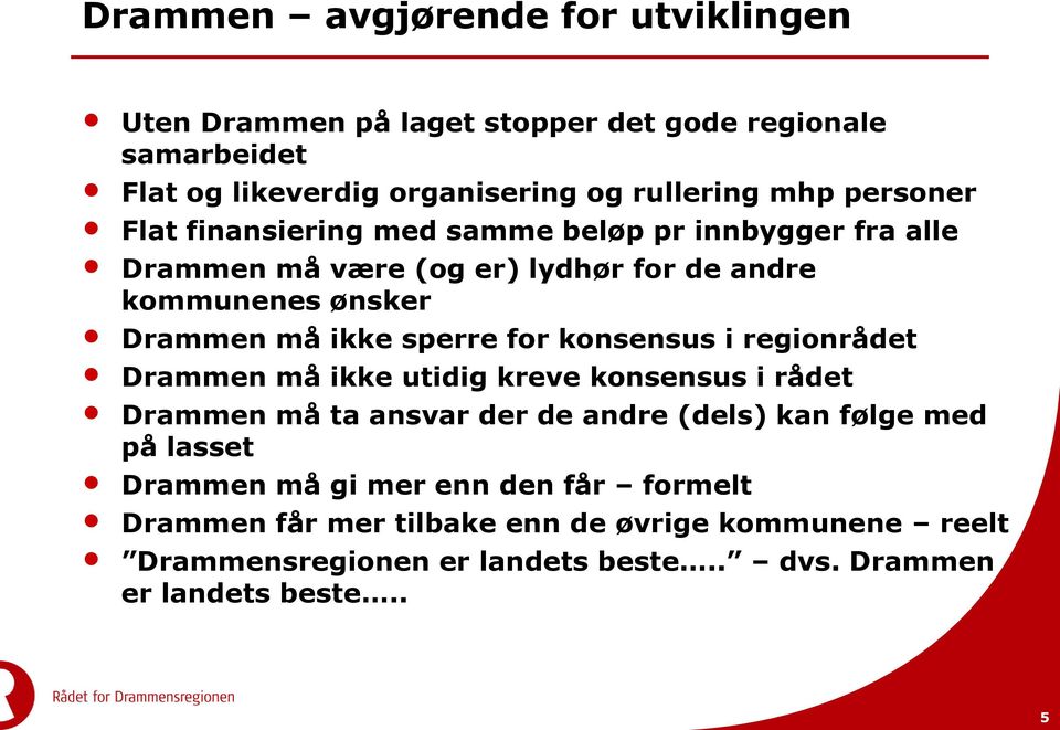 sperre for konsensus i regionrådet Drammen må ikke utidig kreve konsensus i rådet Drammen må ta ansvar der de andre (dels) kan følge med på lasset
