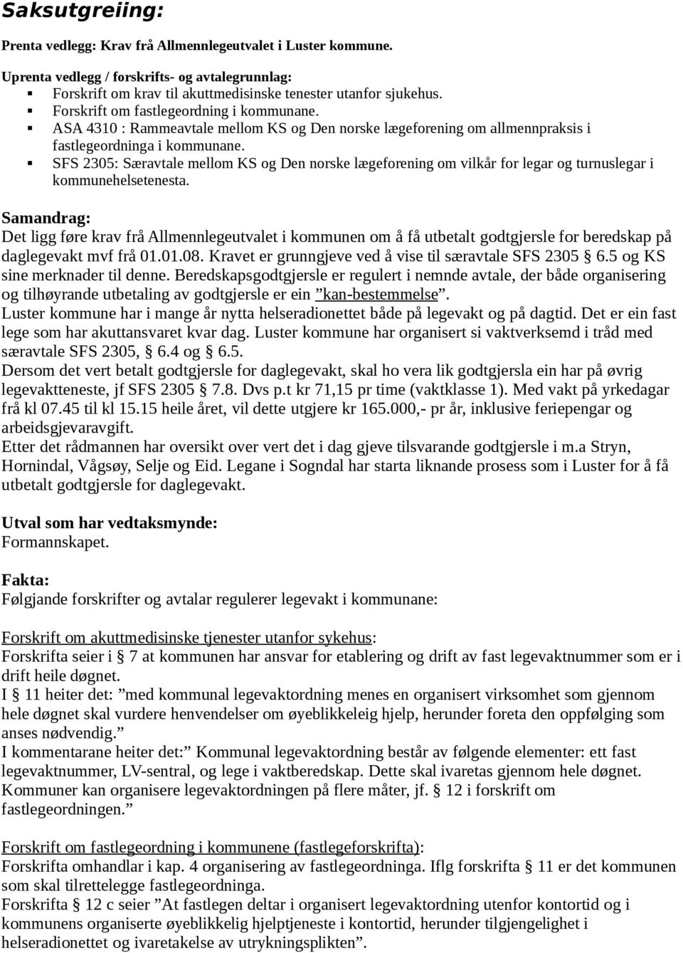 SFS 2305: Særavtale mellom KS og Den norske lægeforening om vilkår for legar og turnuslegar i kommunehelsetenesta.