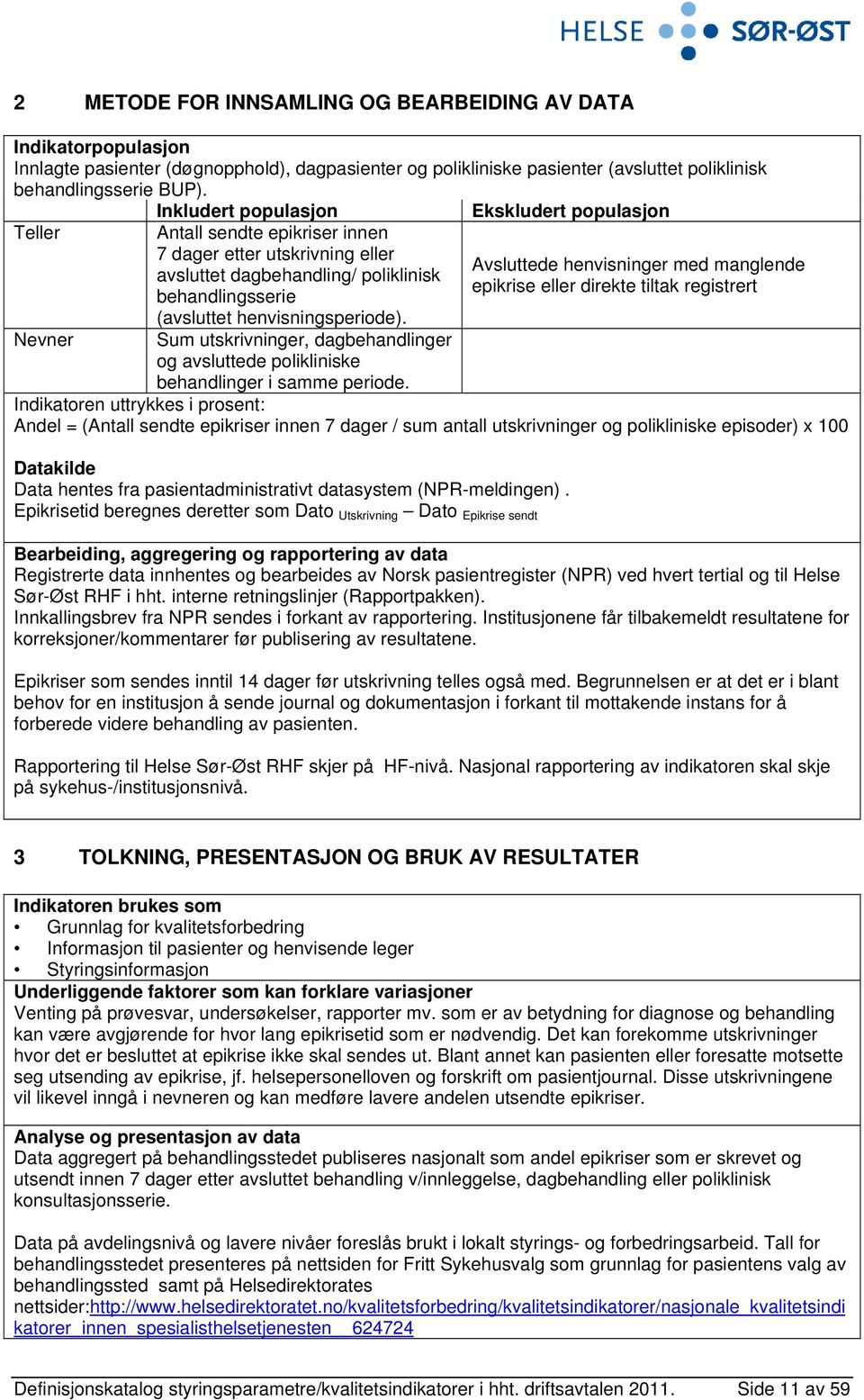 Sum utskrivninger, dagbehandlinger og avsluttede polikliniske behandlinger i samme periode.