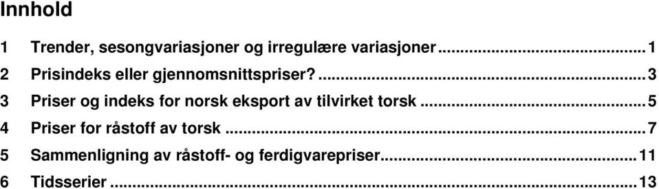 ... 3 3 Priser og indeks for norsk eksport av tilvirket torsk.