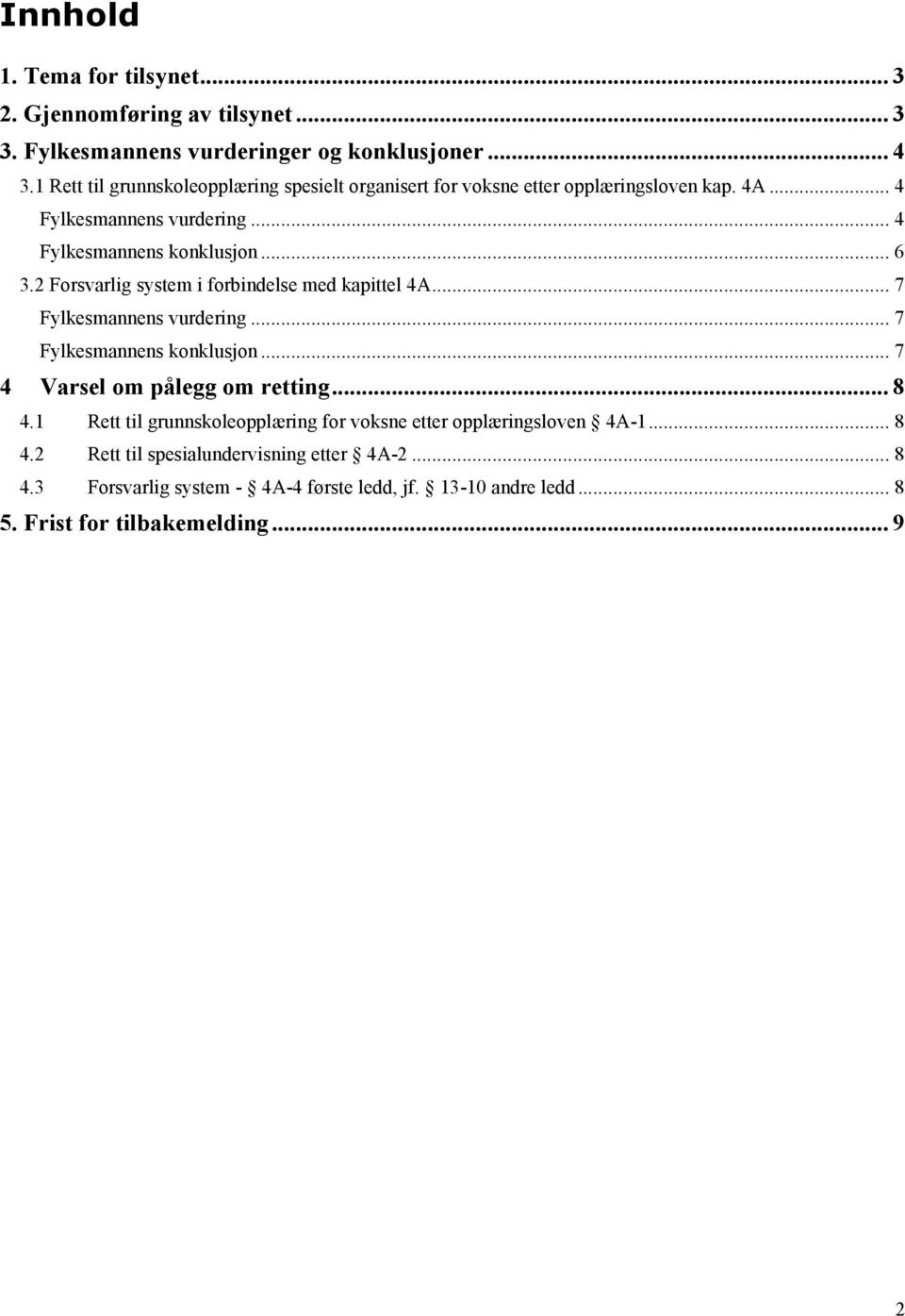 2 Forsvarlig system i forbindelse med kapittel 4A... 7 Fylkesmannens vurdering... 7 Fylkesmannens konklusjon... 7 4 Varsel om pålegg om retting... 8 4.