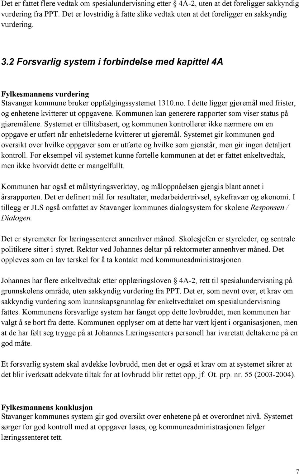 I dette ligger gjøremål med frister, og enhetene kvitterer ut oppgavene. Kommunen kan generere rapporter som viser status på gjøremålene.