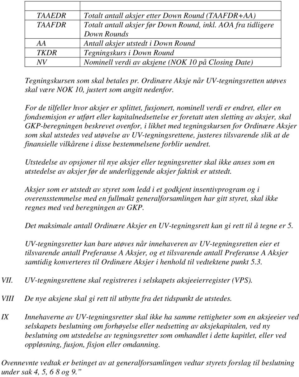 Ordinære Aksje når UV-tegningsretten utøves skal være NOK 10, justert som angitt nedenfor.