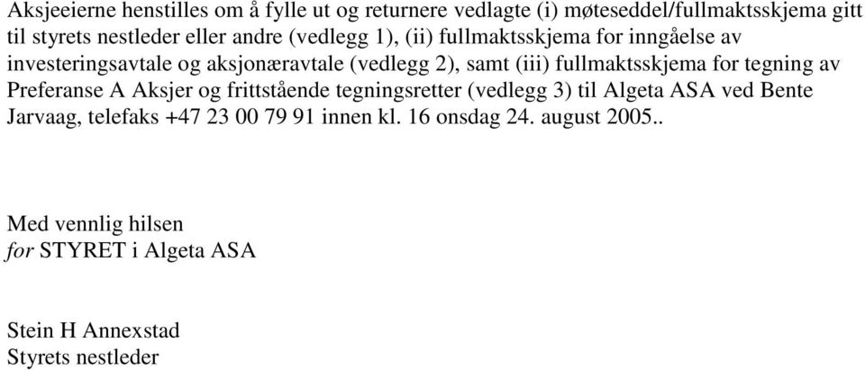 fullmaktsskjema for tegning av Preferanse A Aksjer og frittstående tegningsretter (vedlegg 3) til Algeta ASA ved Bente Jarvaag,