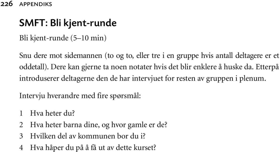 Etterpå introduserer deltagerne den de har intervjuet for resten av gruppen i plenum.