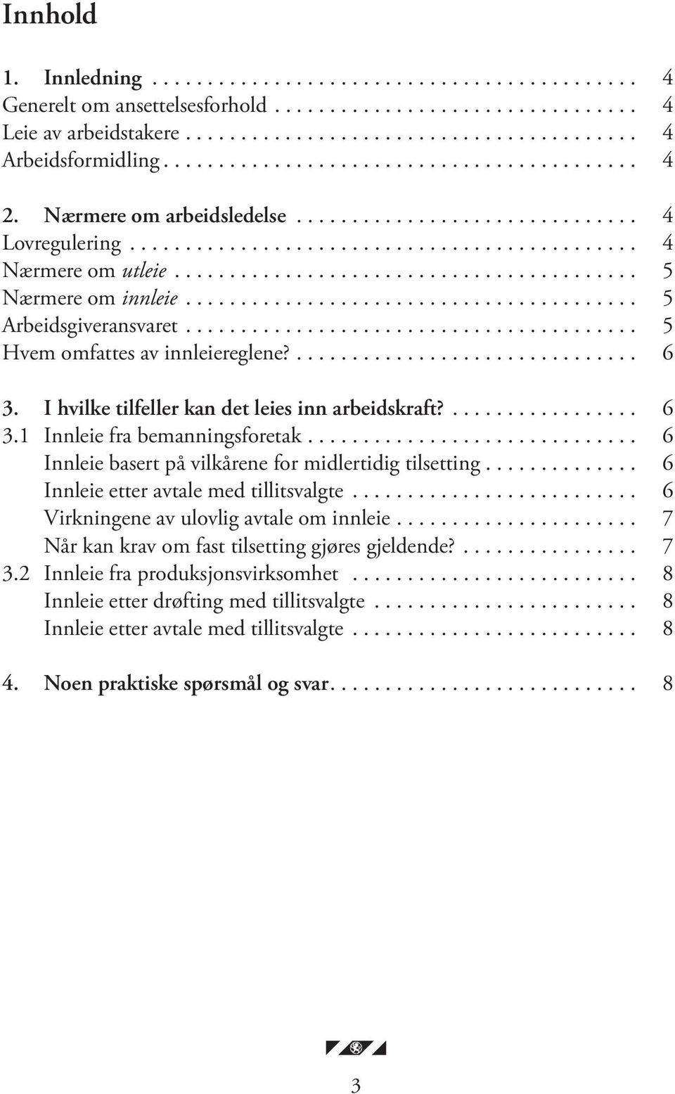 ......................................... 5 Nærmere om innleie......................................... 5 Arbeidsgiveransvaret......................................... 5 Hvem omfattes av innleiereglene?