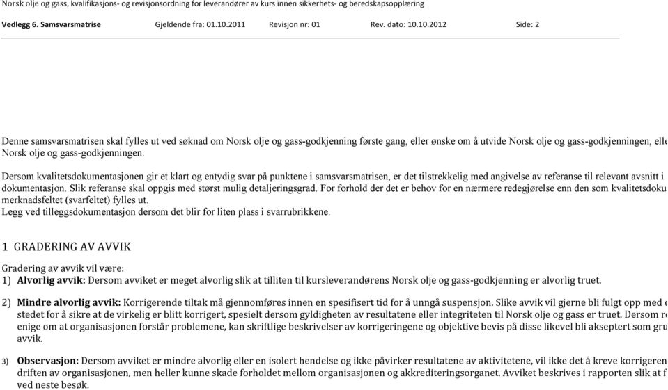 10.2012 Side: 2 Denne samsvarsmatrisen skal fylles ut ved søknad om Norsk olje og gass-godkjenning første gang, eller ønske om å utvide Norsk olje og gass-godkjenningen, eller ø Norsk olje og