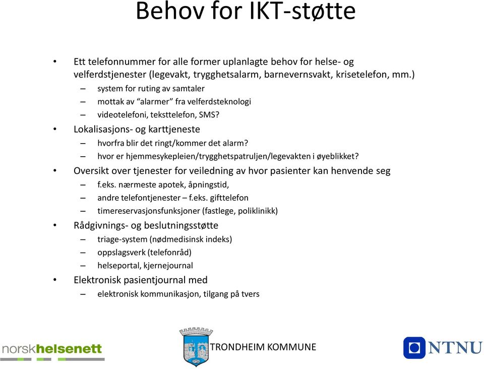 hvor er hjemmesykepleien/trygghetspatruljen/legevakten i øyeblikket? Oversikt over tjenester for veiledning av hvor pasienter kan henvende seg f.eks.