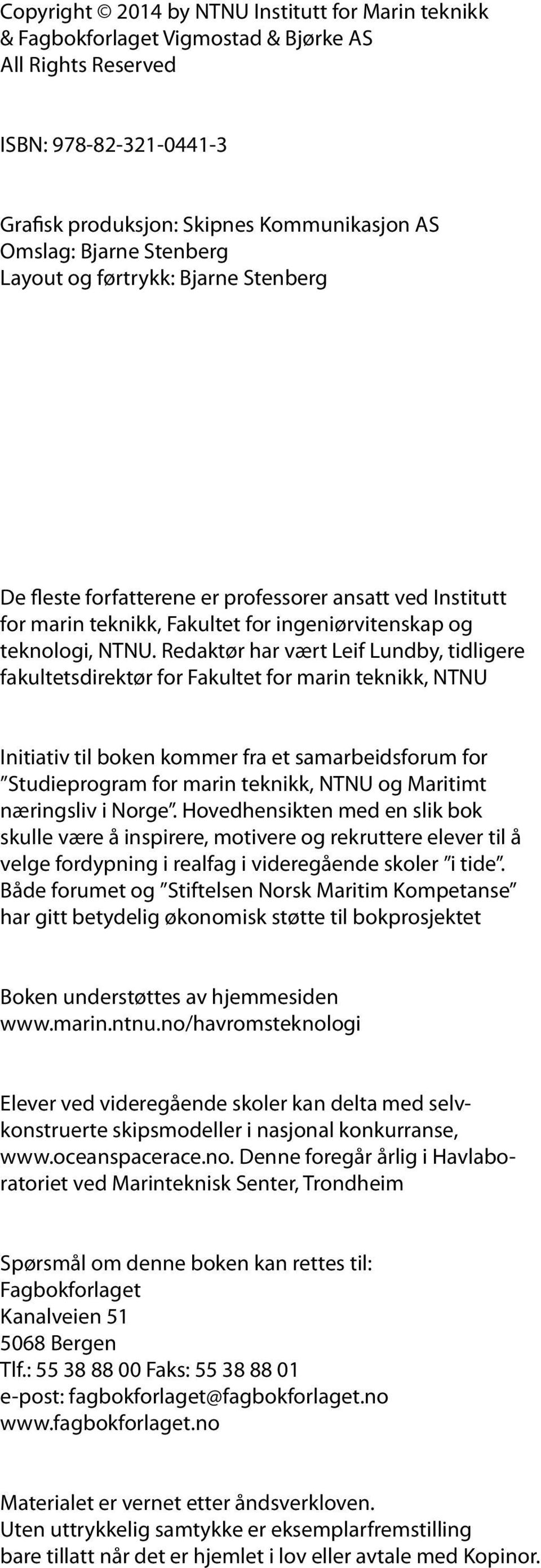 Redaktør har vært Leif Lundby, tidligere fakultetsdirektør for Fakultet for marin teknikk, NTNU Initiativ til boken kommer fra et samarbeidsforum for Studieprogram for marin teknikk, NTNU og Maritimt