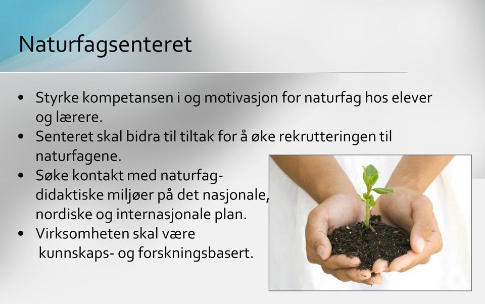 Senteret skal bidra til tiltak for å øke rekrutteringen til naturfagene.