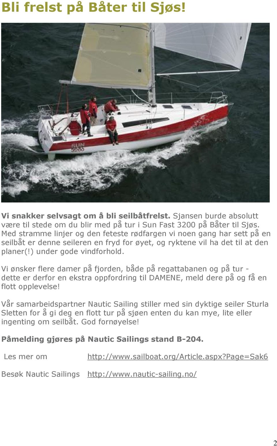 Vi ønsker flere damer på fjorden, både på regattabanen og på tur - dette er derfor en ekstra oppfordring til DAMENE, meld dere på og få en flott opplevelse!
