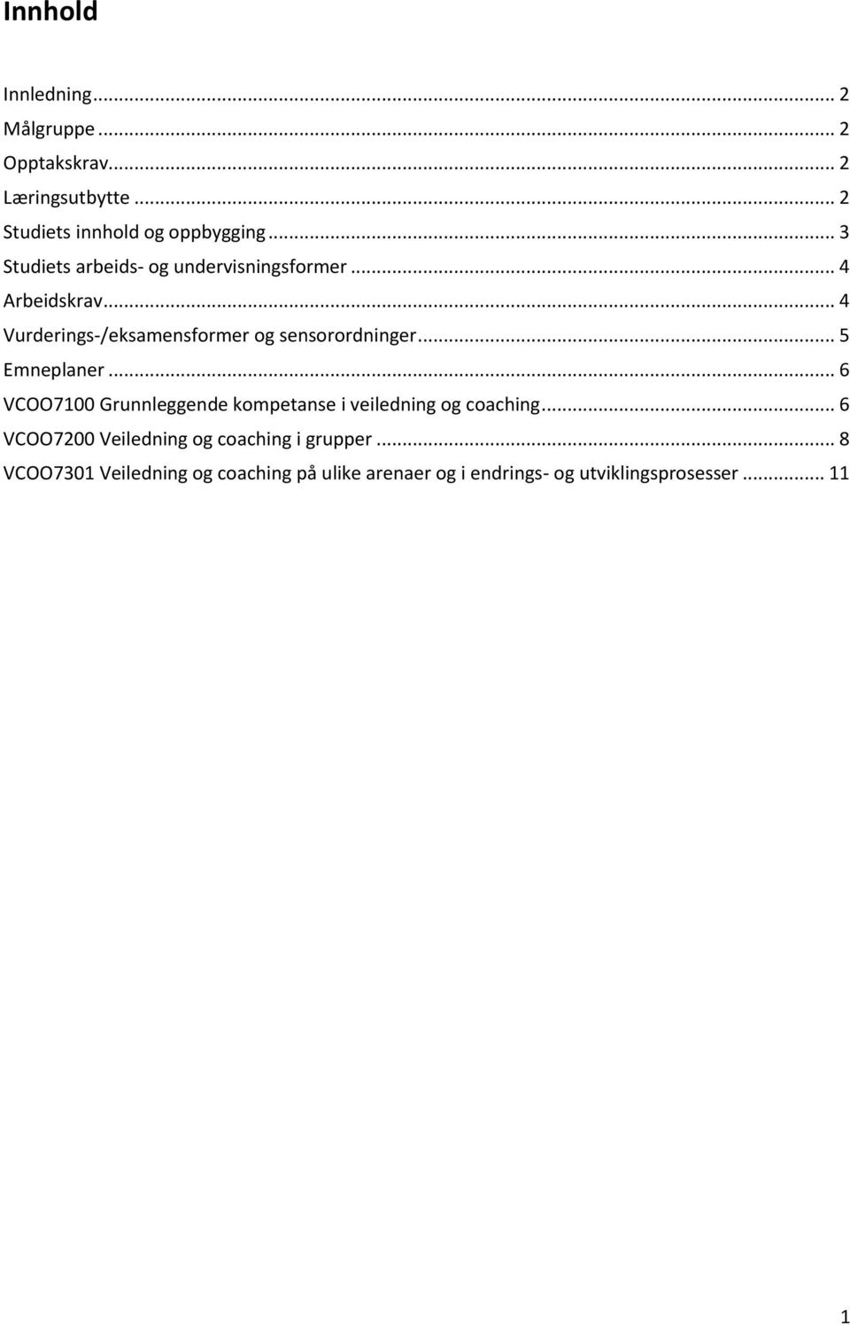 .. 5 Emneplaner... 6 VCOO7100 Grunnleggende kompetanse i veiledning og coaching.