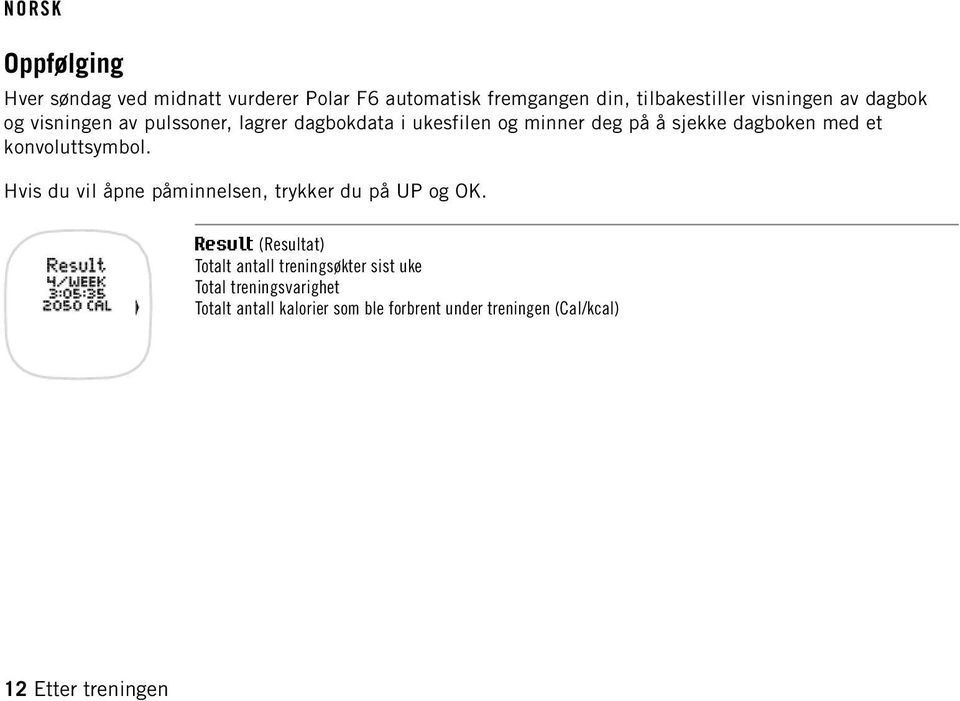 konvoluttsymbol. Hvis du vil åpne påminnelsen, trykker du på UP og OK.